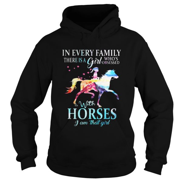 In every family there is a girl whos obsessed with horses I am that girl shirt