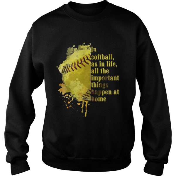 In softball as in life all the important things happen at home shirt