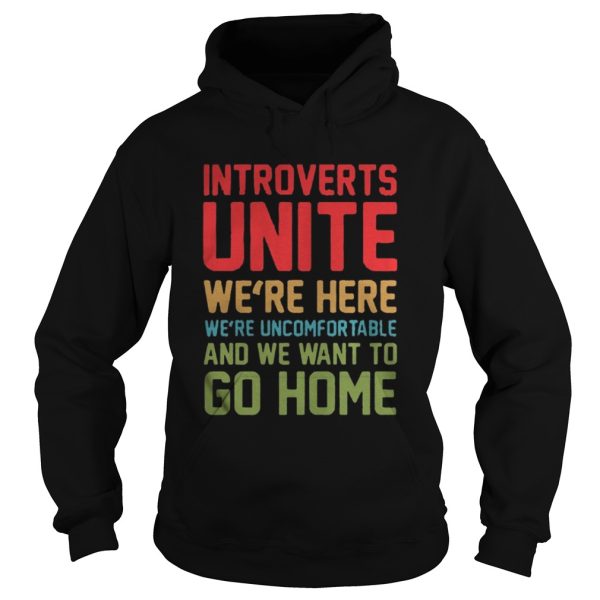 Introverts unite were here were uncomfortable and we want to shirt