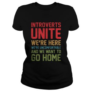Introverts unite were here were uncomfortable and we want to shirt 2