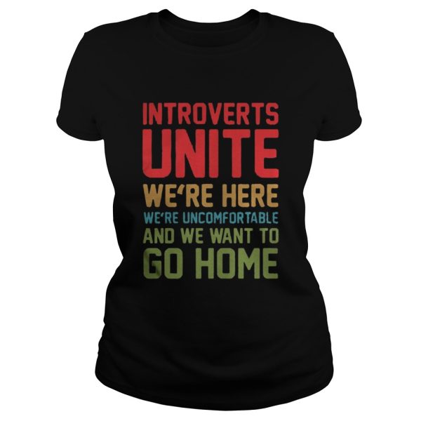 Introverts unite were here were uncomfortable and we want to shirt