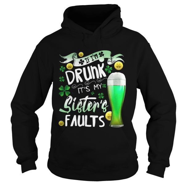 Irish Beer If I’m drunk It’s my sister’s faults shirt