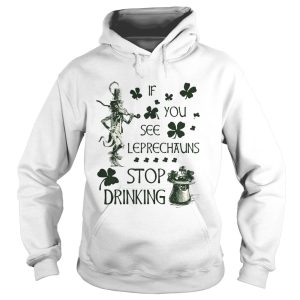 Irish If you see Leprechauns stop drinking shirt 2