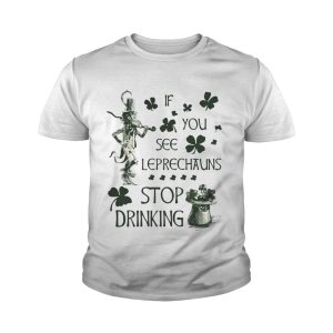 Irish If you see Leprechauns stop drinking shirt 4