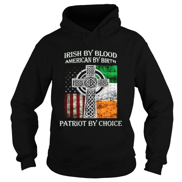 Irish by blood american by birth patriot by choice shirt