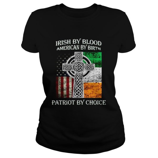 Irish by blood american by birth patriot by choice shirt