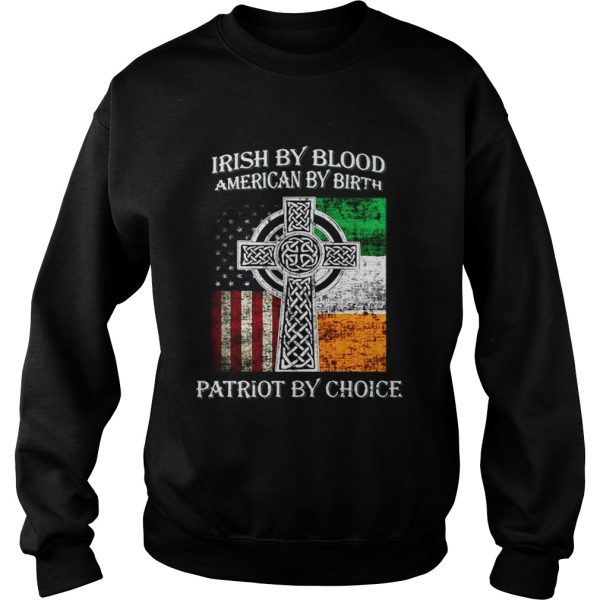 Irish by blood american by birth patriot by choice shirt