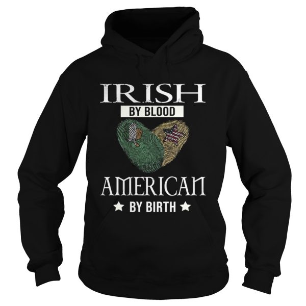 Irish by blood american by birth shirt