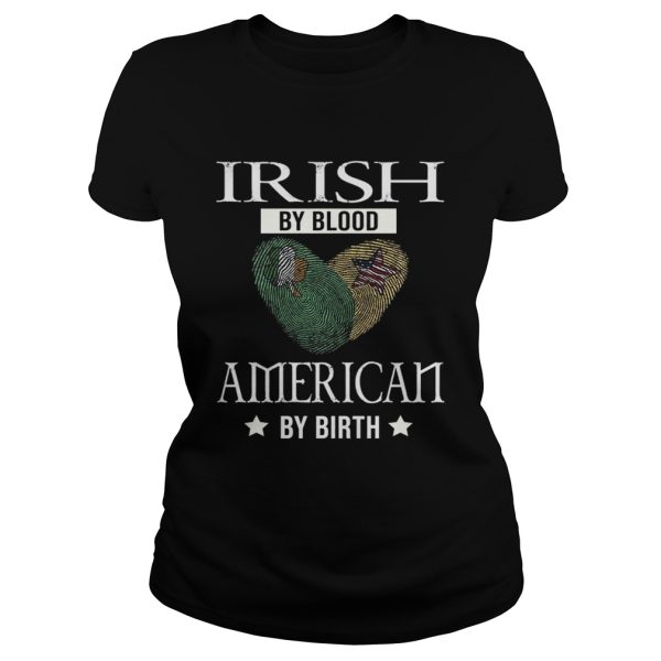 Irish by blood american by birth shirt