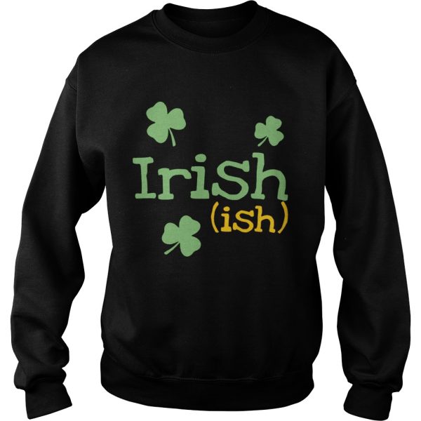 Irish ish St. Patrick’s day shirt