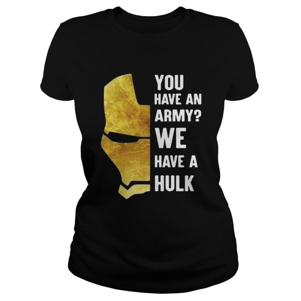 Iron Man you have an army we have a Hulk shirt