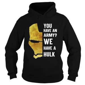 Iron Man you have an army we have a Hulk shirt 2