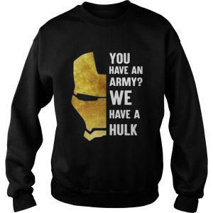 Iron Man you have an army we have a Hulk shirt 3