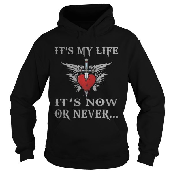 It’s My Life It’s Now Or Never Shirt