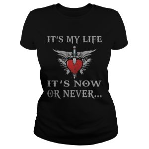 It's My Life It's Now Or Never Shirt 2