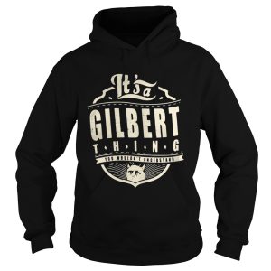 It's a gilbert thing you wouldn't understand shirt 1