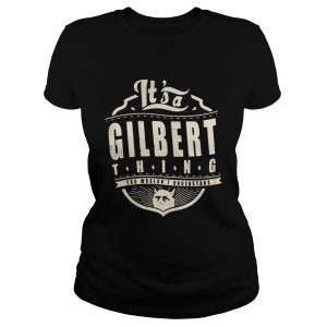 It's a gilbert thing you wouldn't understand shirt 3