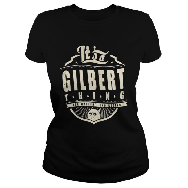 It’s a gilbert thing you wouldn’t understand shirt