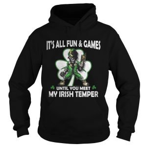 It's all fun and games until you meet my Irish temper shirt 1