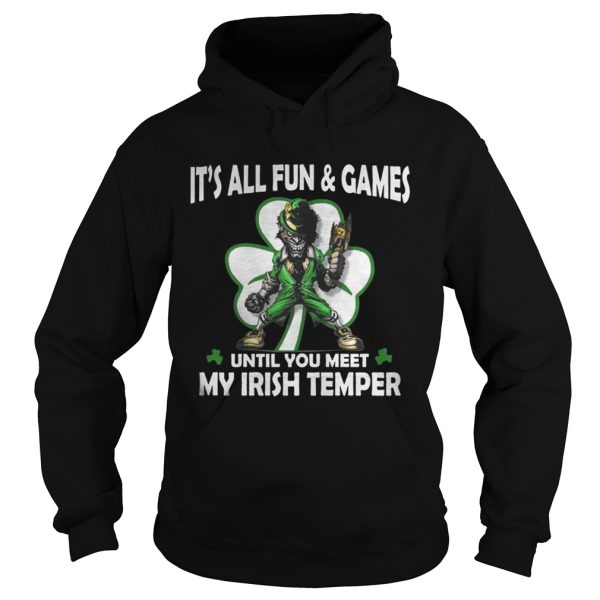 It’s all fun and games until you meet my Irish temper shirt