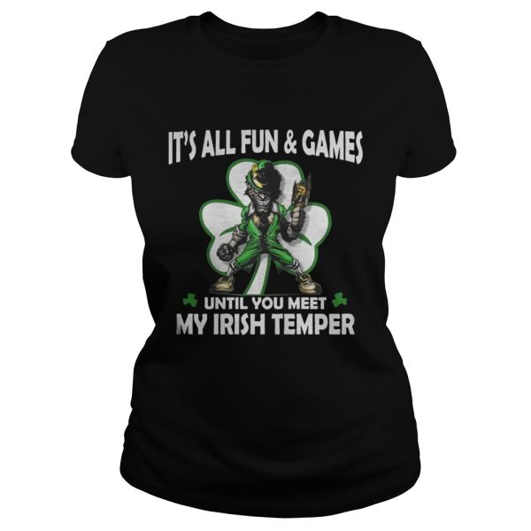 It’s all fun and games until you meet my Irish temper shirt