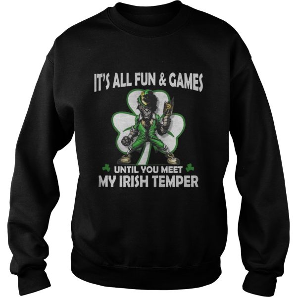 It’s all fun and games until you meet my Irish temper shirt