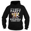 It’s not a party till the kielbasa comes out shirt