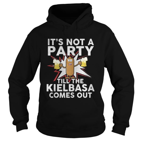 It’s not a party till the kielbasa comes out shirt