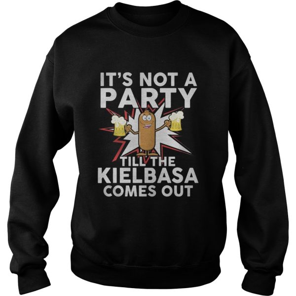 It’s not a party till the kielbasa comes out shirt