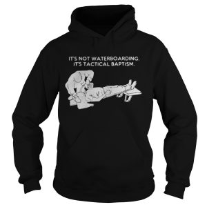 It's not waterboarding its tactical baptism shirt 4