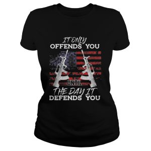It Only Offends You Until The Day It Defends You Shirt 1 It Only Offends You Until The Day It Defends You Shirt 2