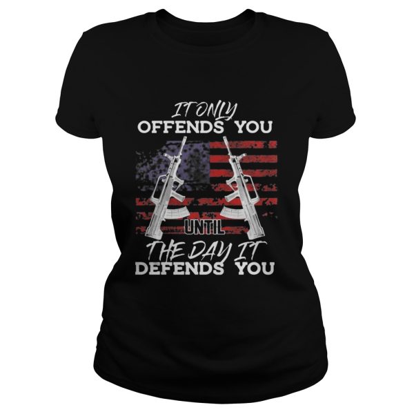 It Only Offends You Until The Day It Defends You Shirt