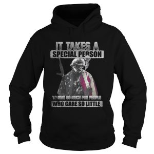 It Takes A Special Person To Risk So Much For People Shirt 1