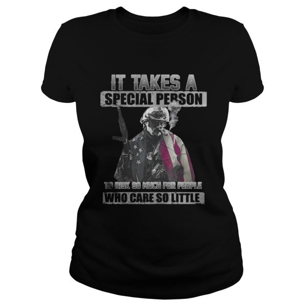 It Takes A Special Person To Risk So Much For People Shirt