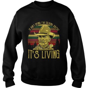 It ain’t dying I’m talking about it’s living vintage shirt 2 It ain't dying I'm talking about it's living vintage shirt 3