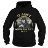It ain’t white boy day is it vintage shirt