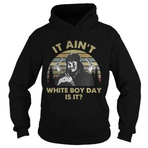 It ain't white boy day is it vintage shirt 1