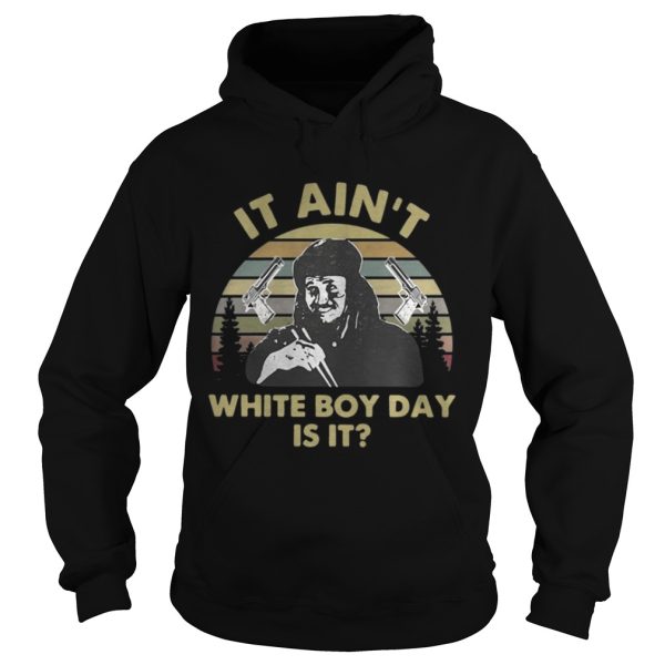 It ain’t white boy day is it vintage shirt