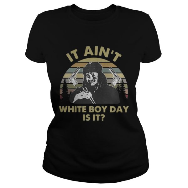 It ain’t white boy day is it vintage shirt