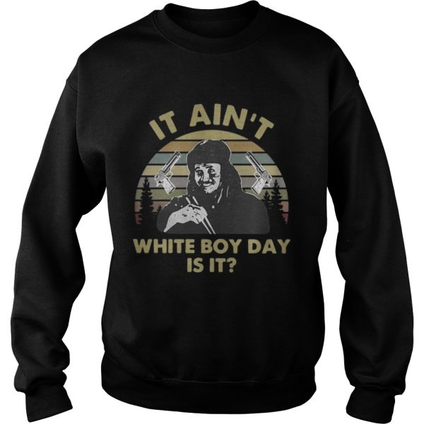 It ain’t white boy day is it vintage shirt