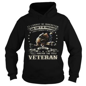 It cannot be inherited nor can it be purchased I have earned it shirt 2