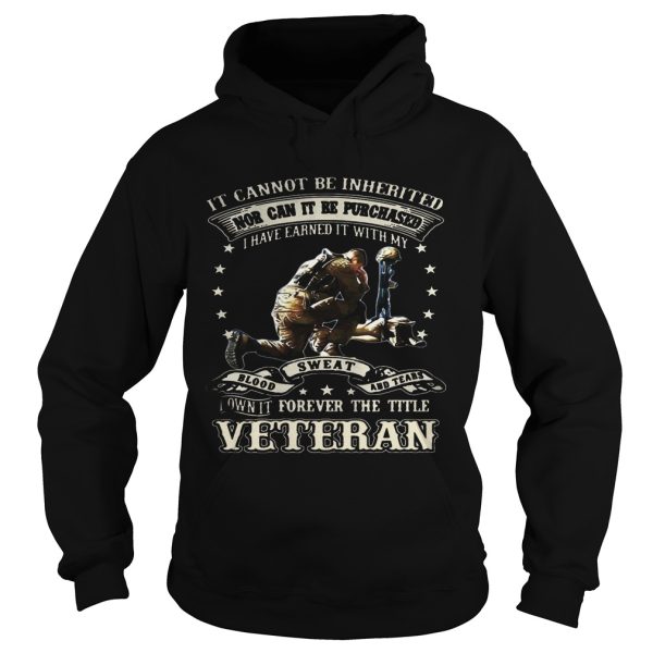 It cannot be inherited nor can it be purchased I have earned it shirt