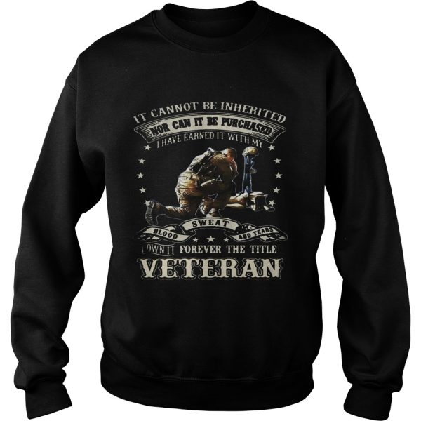 It cannot be inherited nor can it be purchased I have earned it shirt