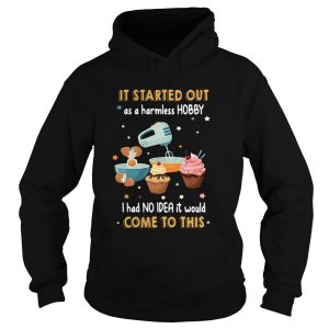 It started out as a harmless hobby I had no Idea it would came to this shirt 1