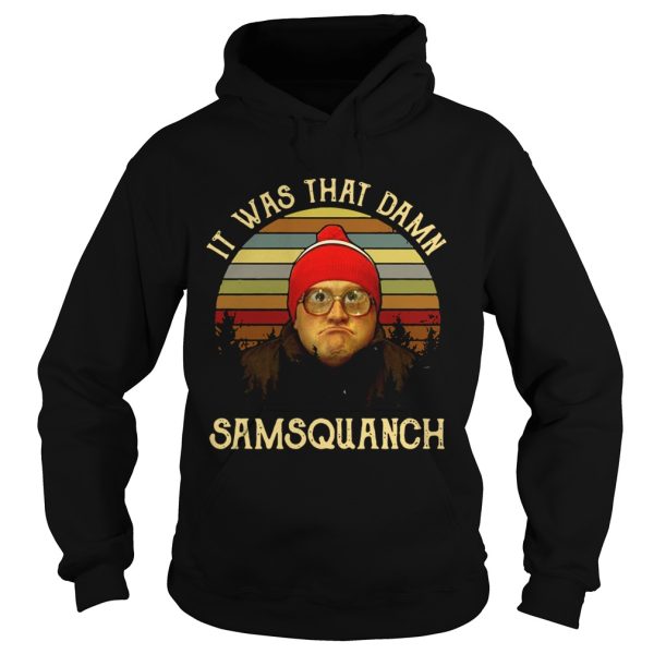 It was that damn Samsquanch shirt