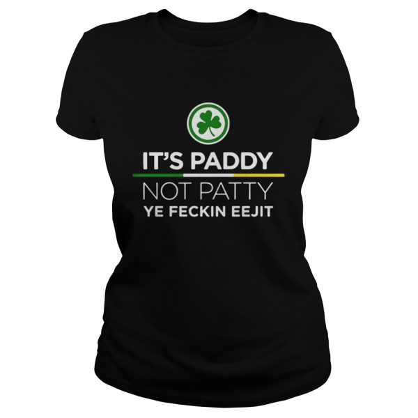 Its Paddy Not Patty Ye Feckin Eejit Shirt