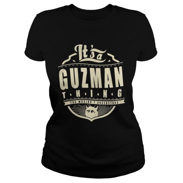 Its a Guzman thing you wouldnt understand cat shirt