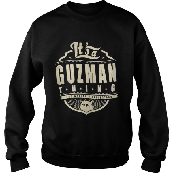 Its a Guzman thing you wouldnt understand cat shirt