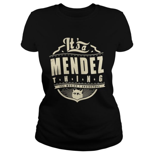 Its a Mendez thing you wouldnt understand cat shirt