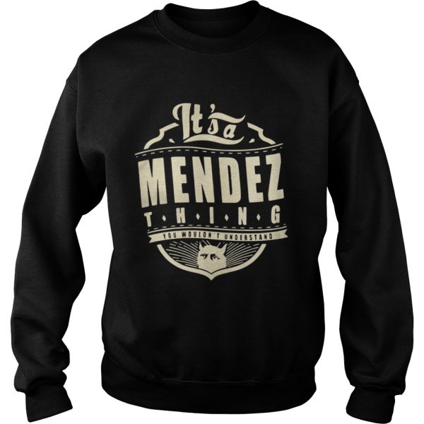 Its a Mendez thing you wouldnt understand cat shirt